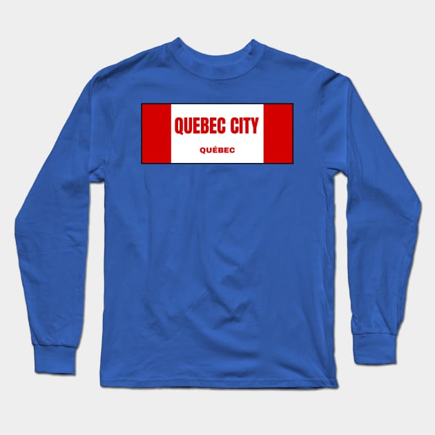 Quebec City in Canadian Flag Colors Long Sleeve T-Shirt by aybe7elf